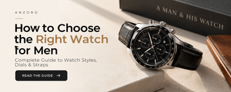 How to Choose the Right Watch for Men: Complete Guide to Watch Styles, Dials & Straps